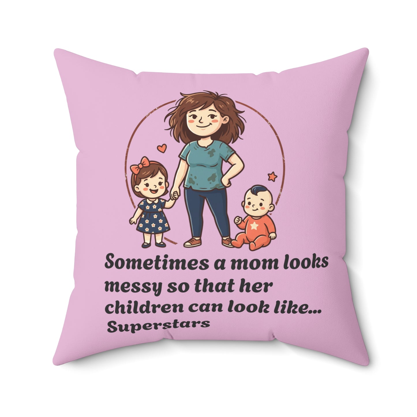Super Mom pillow | Mom messy so kids can be superstars pillow