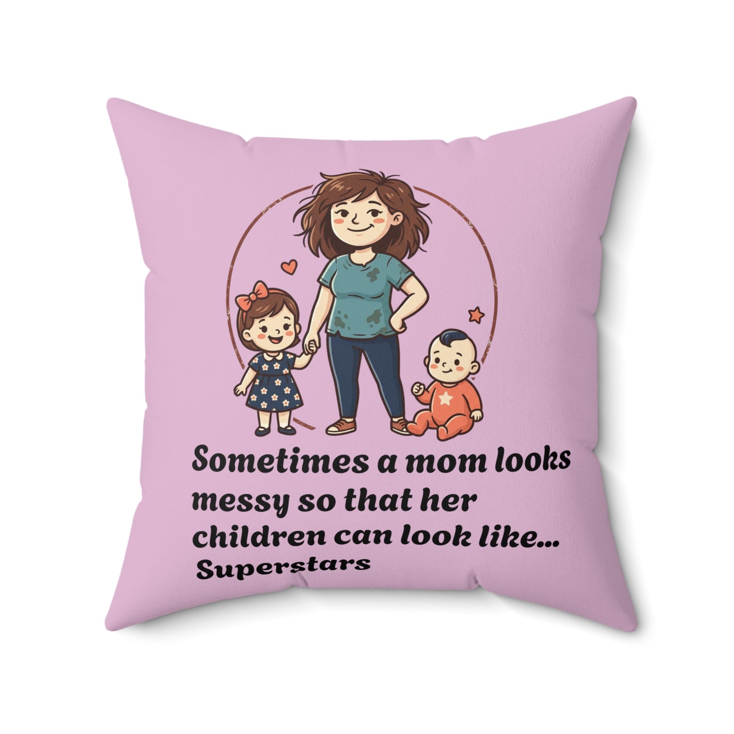 Super Mom pillow | Mom messy so kids can be superstars pillow