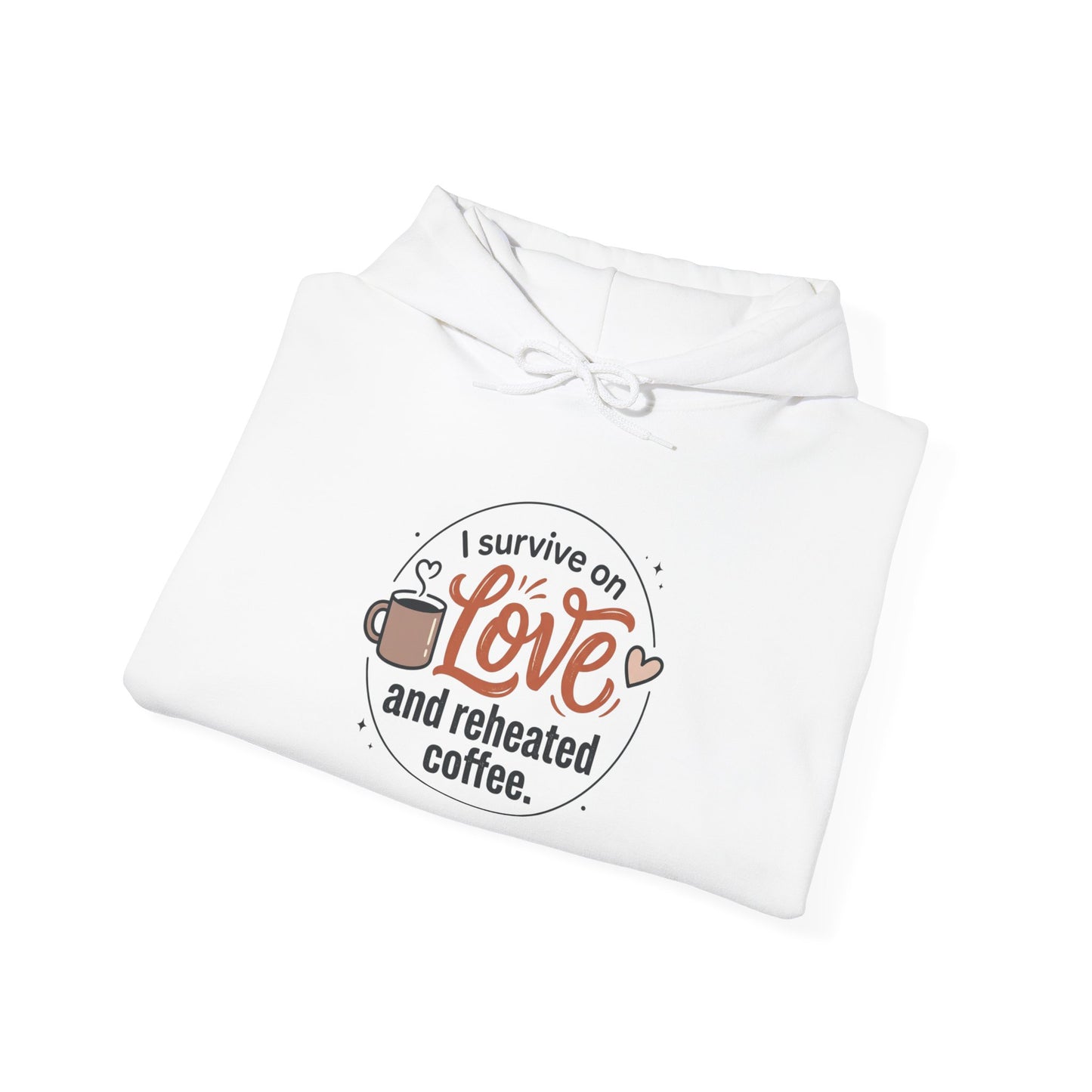 I Survive on Love and Reheated Coffee Hoodie