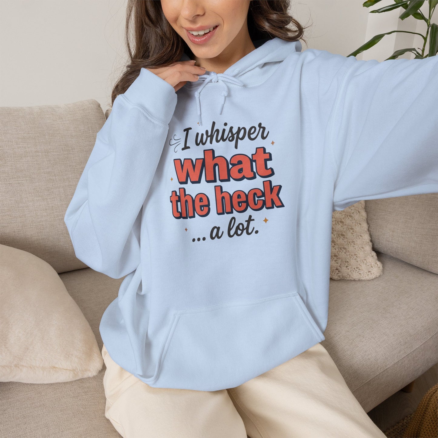 Hoodie — "I Whisper What the Heck...a Lot" Funny Graphic Pullover