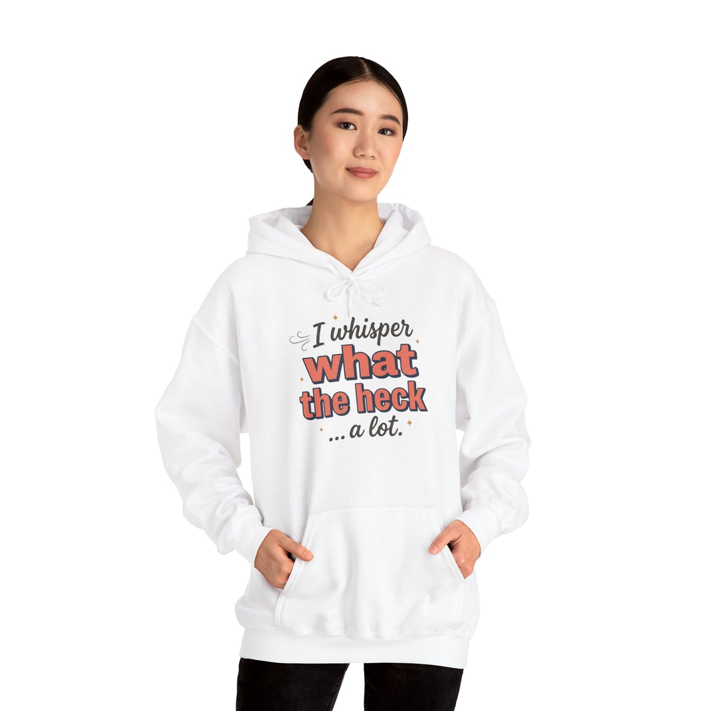 Hoodie — "I Whisper What the Heck...a Lot" Funny Graphic Pullover