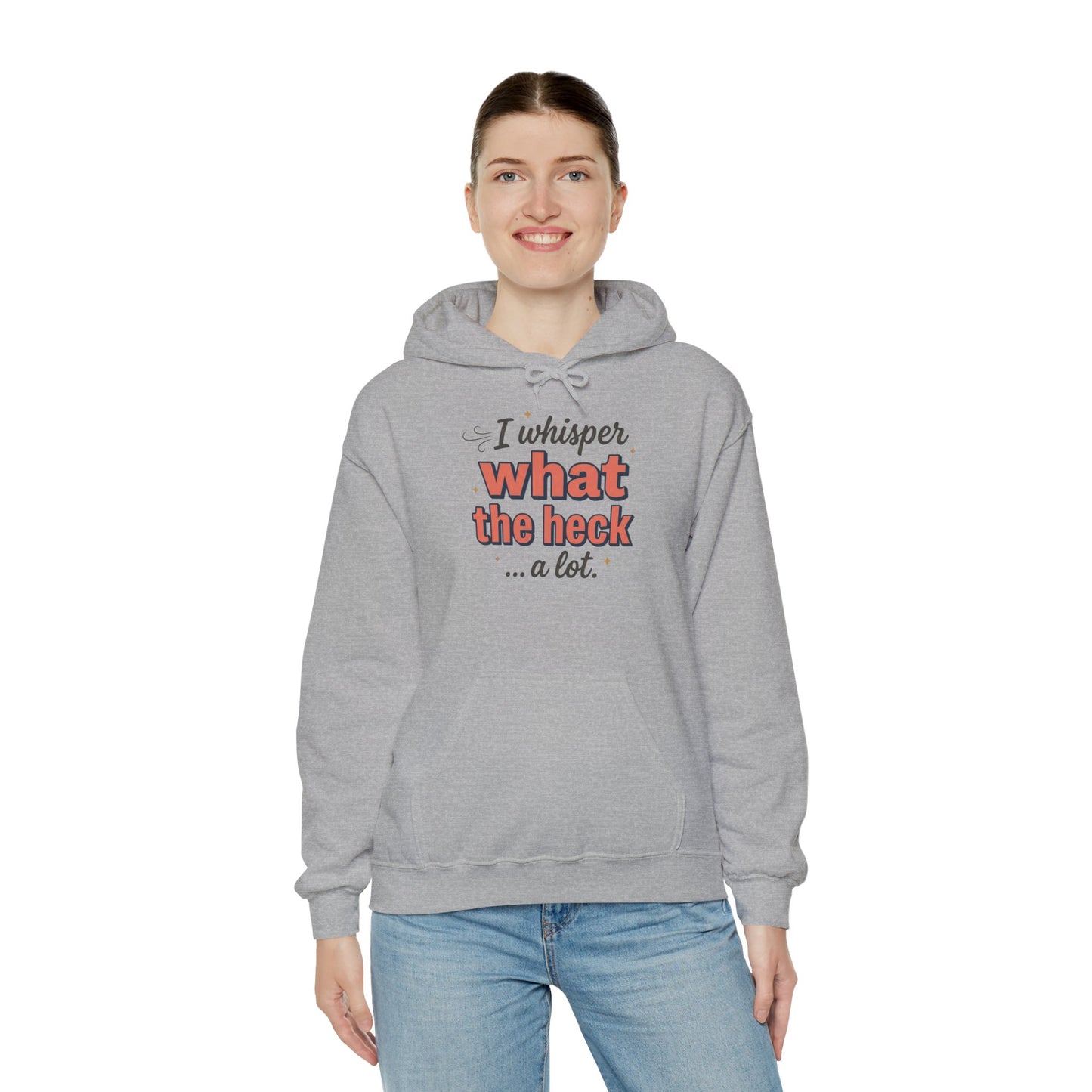 Hoodie — "I Whisper What the Heck...a Lot" Funny Graphic Pullover