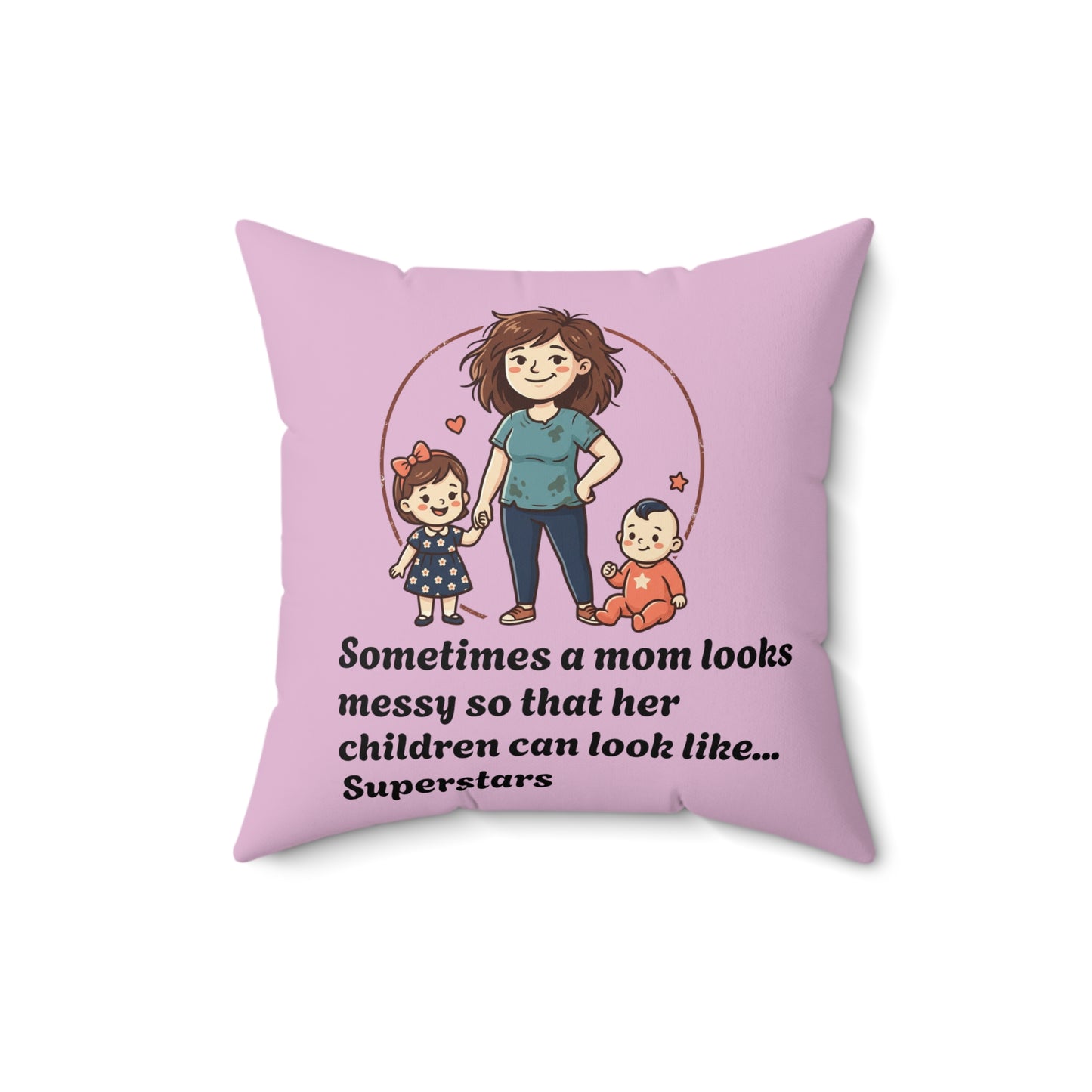 Super Mom pillow | Mom messy so kids can be superstars pillow