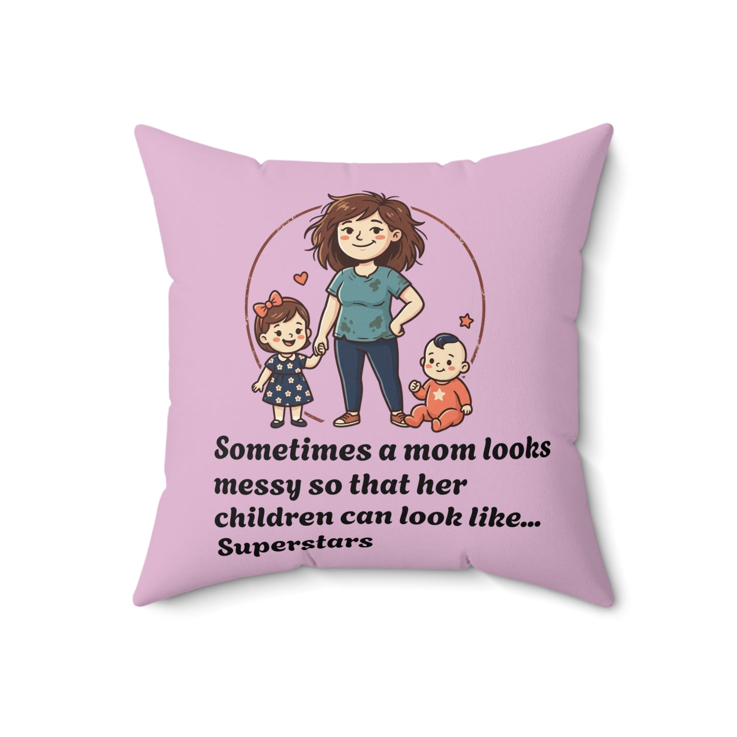 Super Mom pillow | Mom messy so kids can be superstars pillow