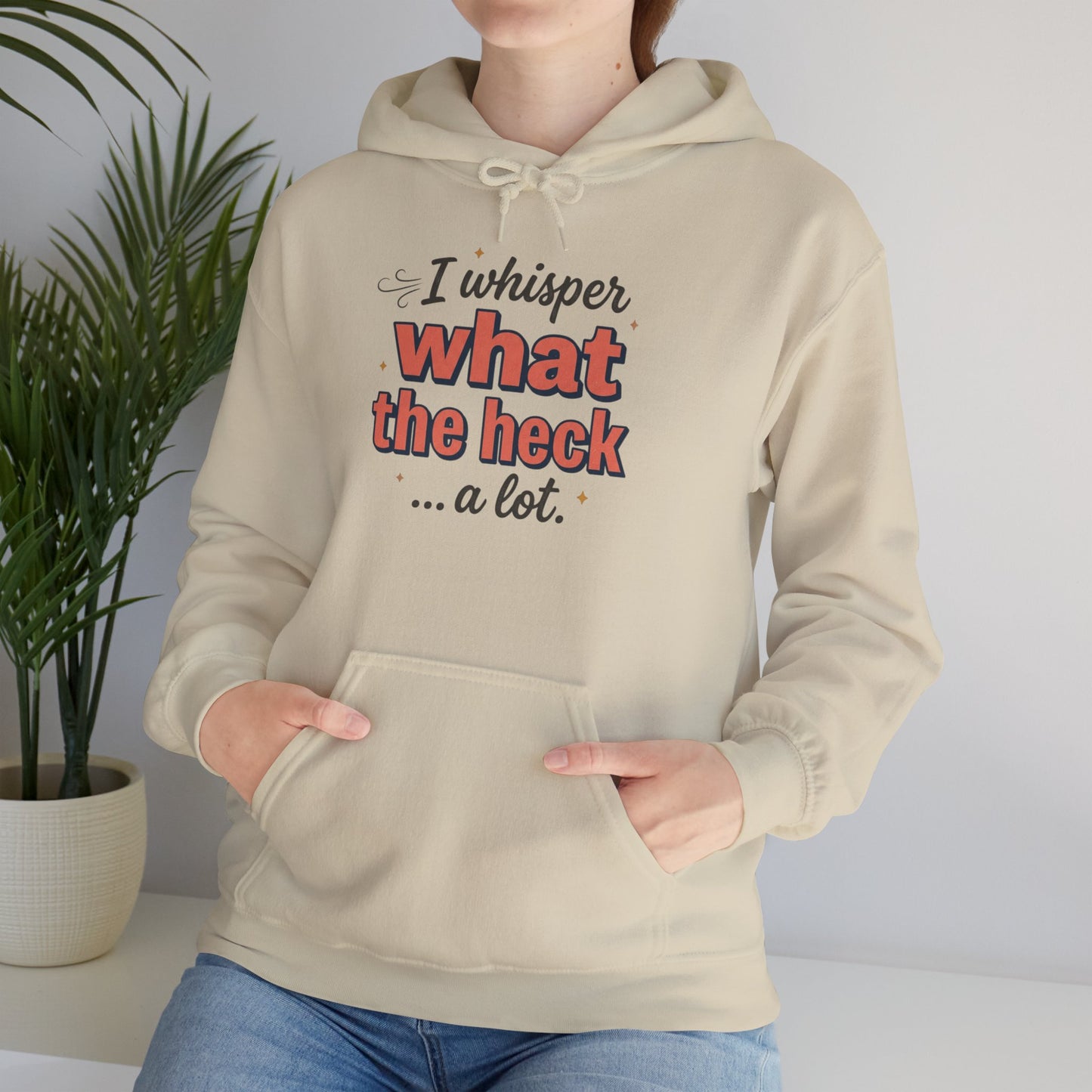 Hoodie — "I Whisper What the Heck...a Lot" Funny Graphic Pullover