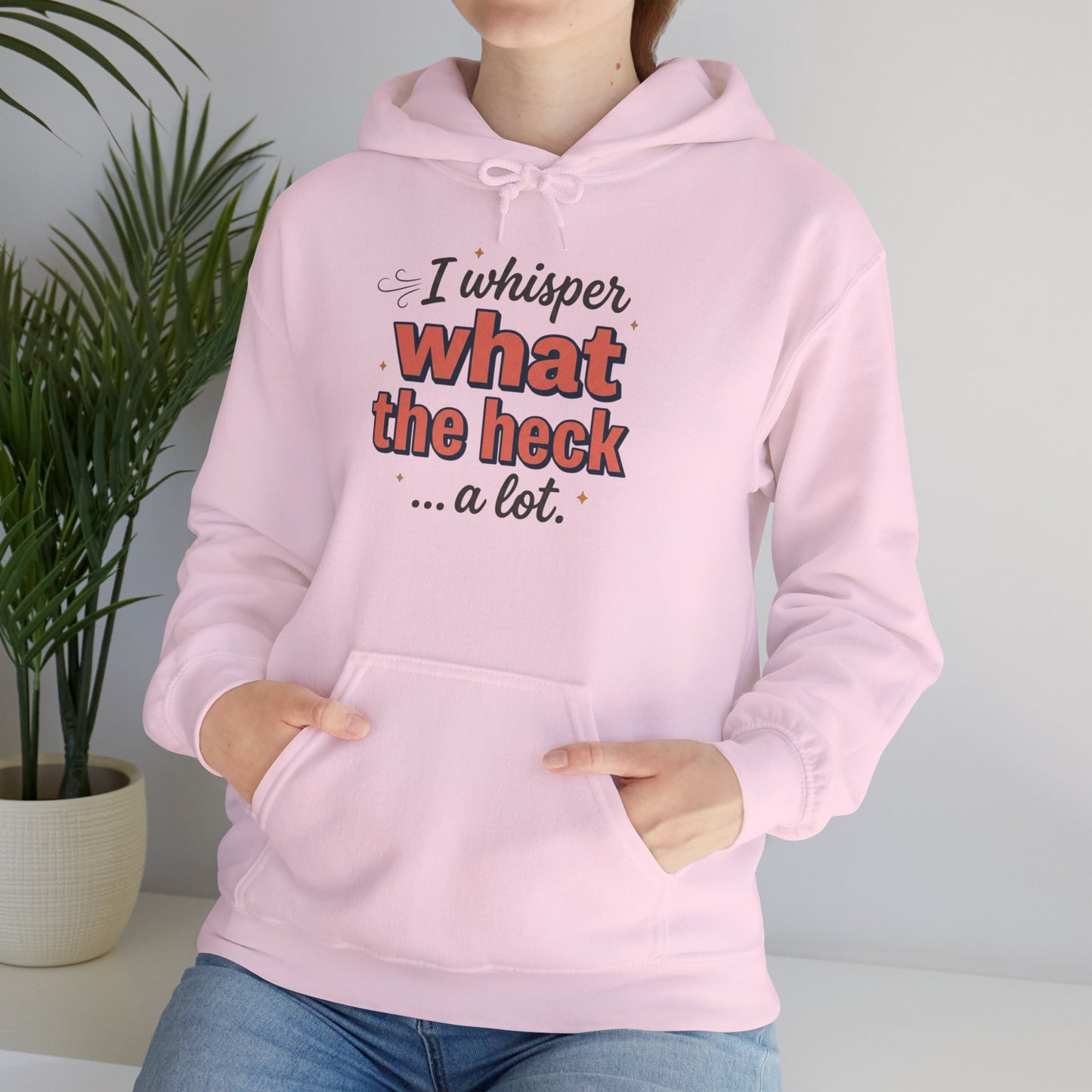 Hoodie — "I Whisper What the Heck...a Lot" Funny Graphic Pullover