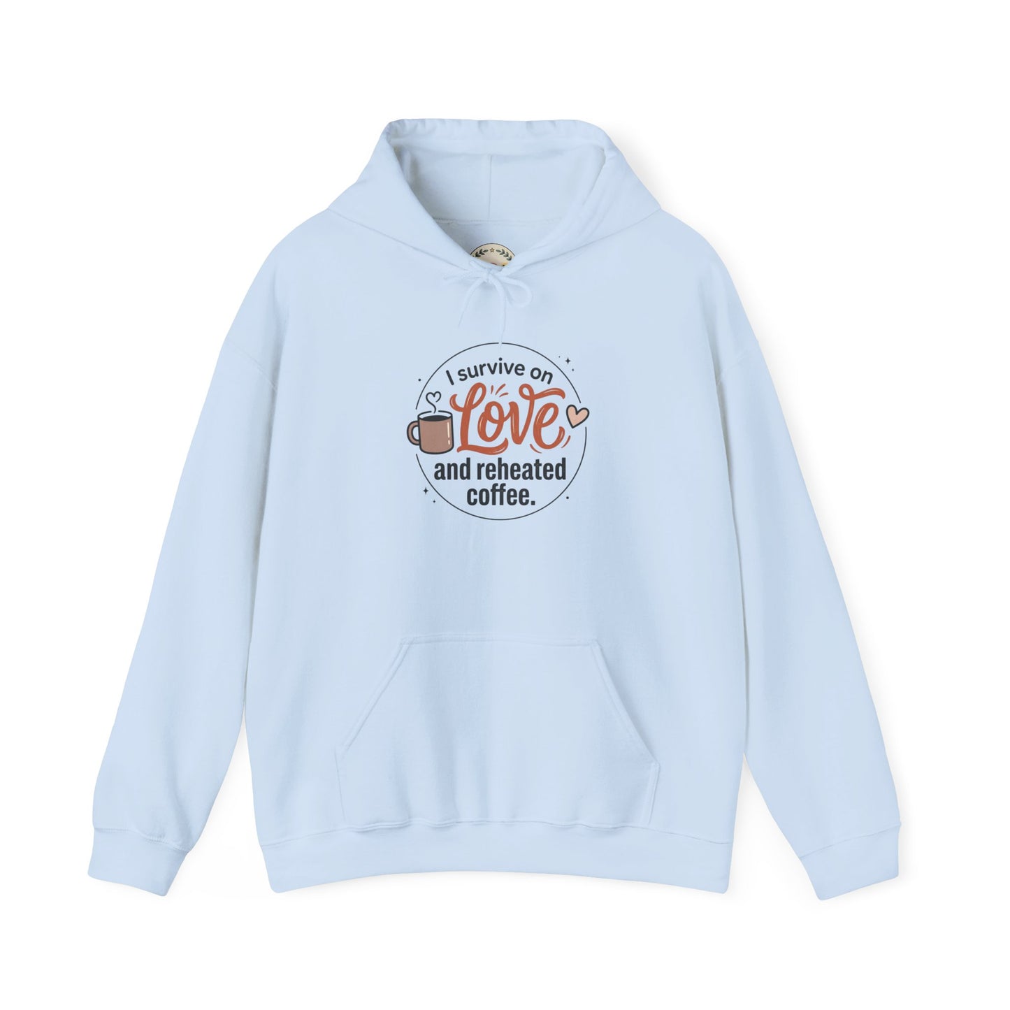 I Survive on Love and Reheated Coffee Hoodie