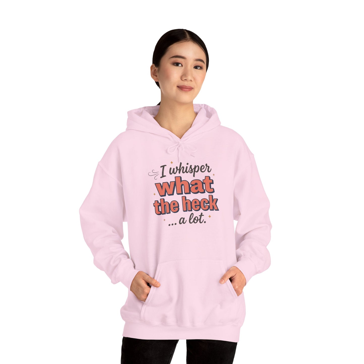 Hoodie — "I Whisper What the Heck...a Lot" Funny Graphic Pullover