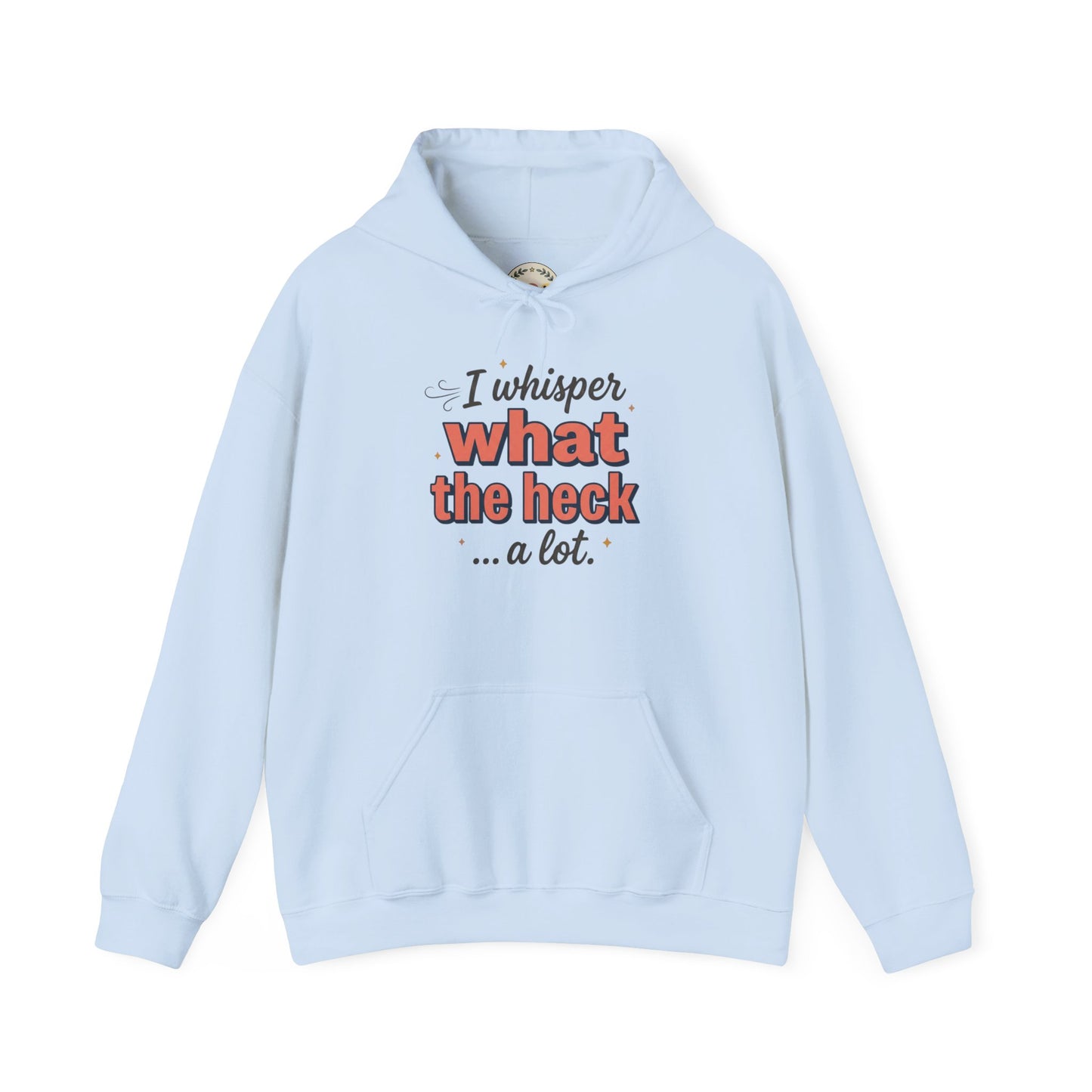 Hoodie — "I Whisper What the Heck...a Lot" Funny Graphic Pullover