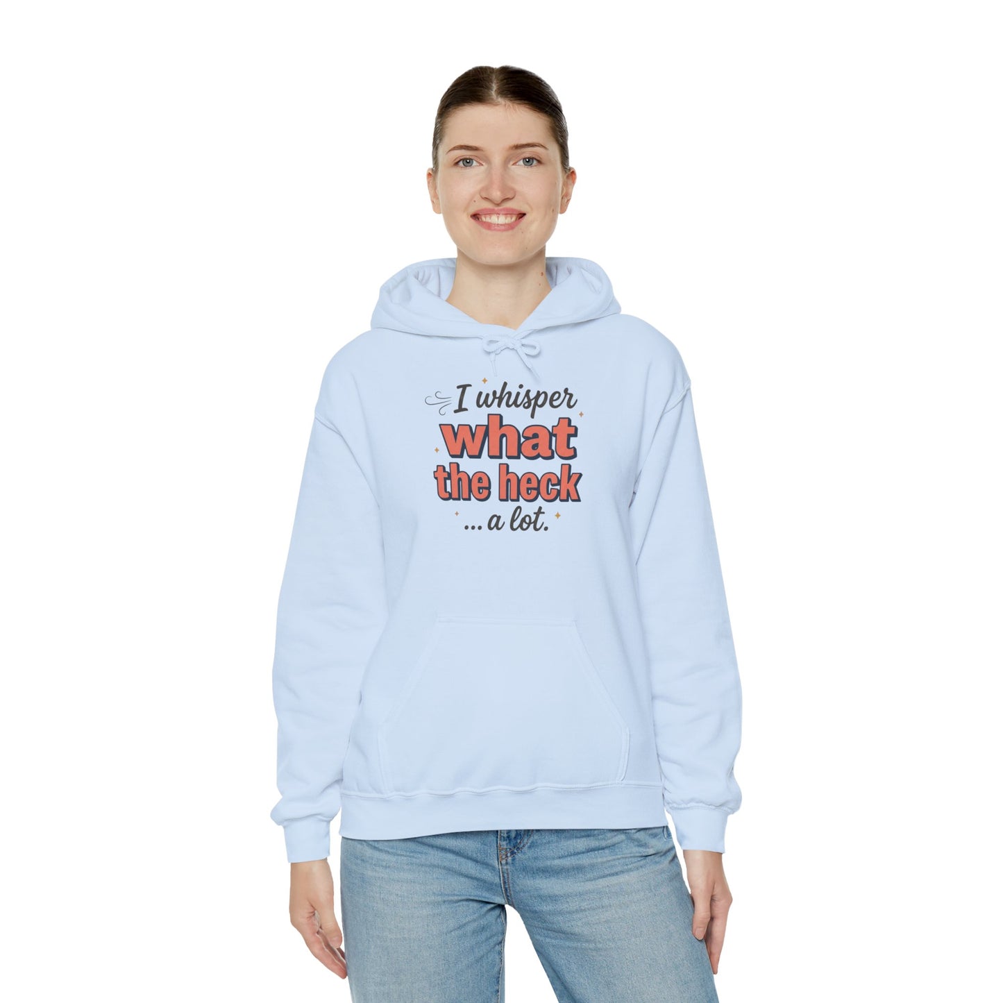 Hoodie — "I Whisper What the Heck...a Lot" Funny Graphic Pullover