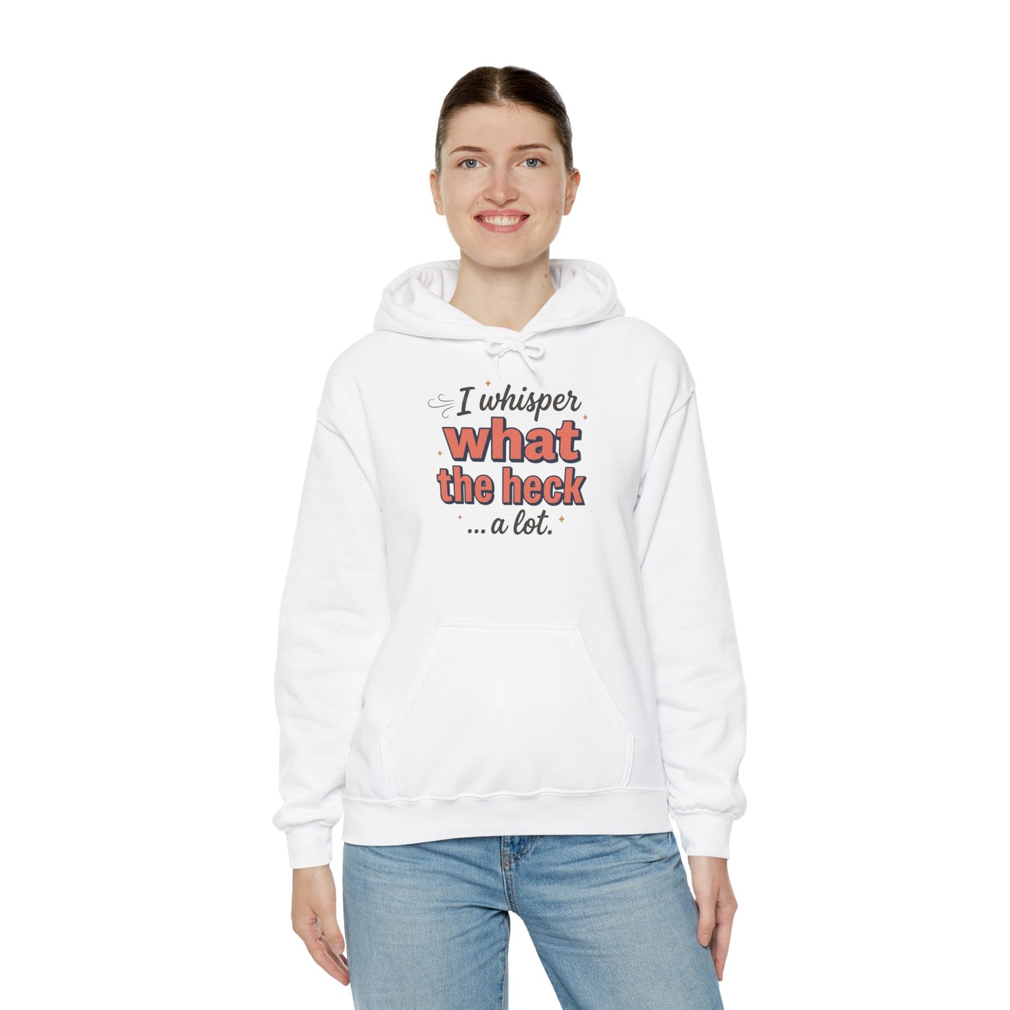 Hoodie — "I Whisper What the Heck...a Lot" Funny Graphic Pullover