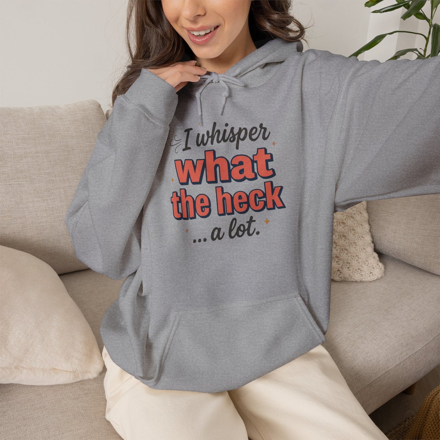 Hoodie — "I Whisper What the Heck...a Lot" Funny Graphic Pullover