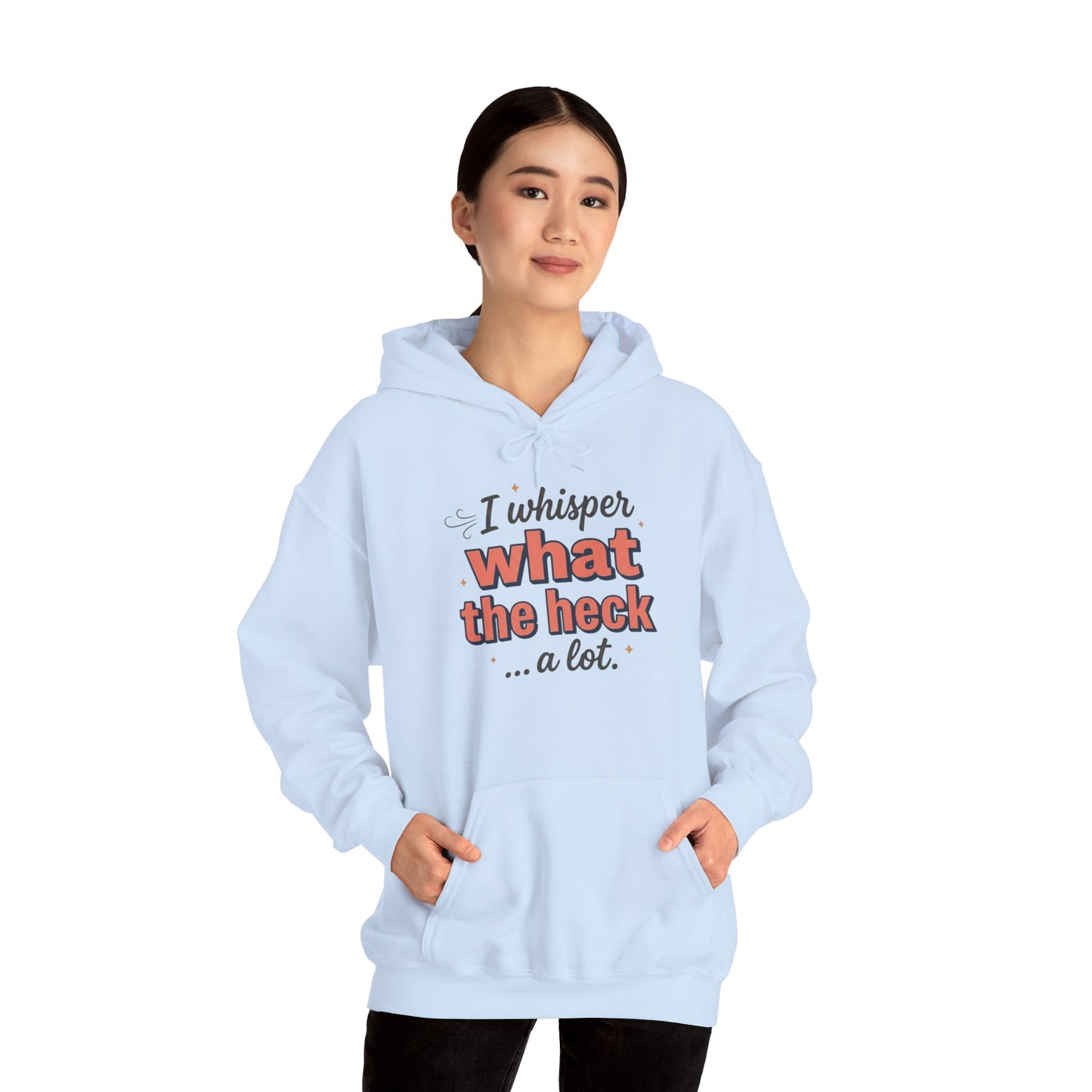 Hoodie — "I Whisper What the Heck...a Lot" Funny Graphic Pullover