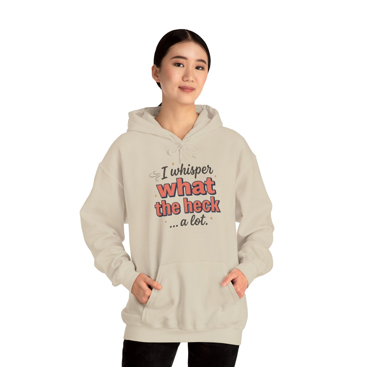 Hoodie — "I Whisper What the Heck...a Lot" Funny Graphic Pullover
