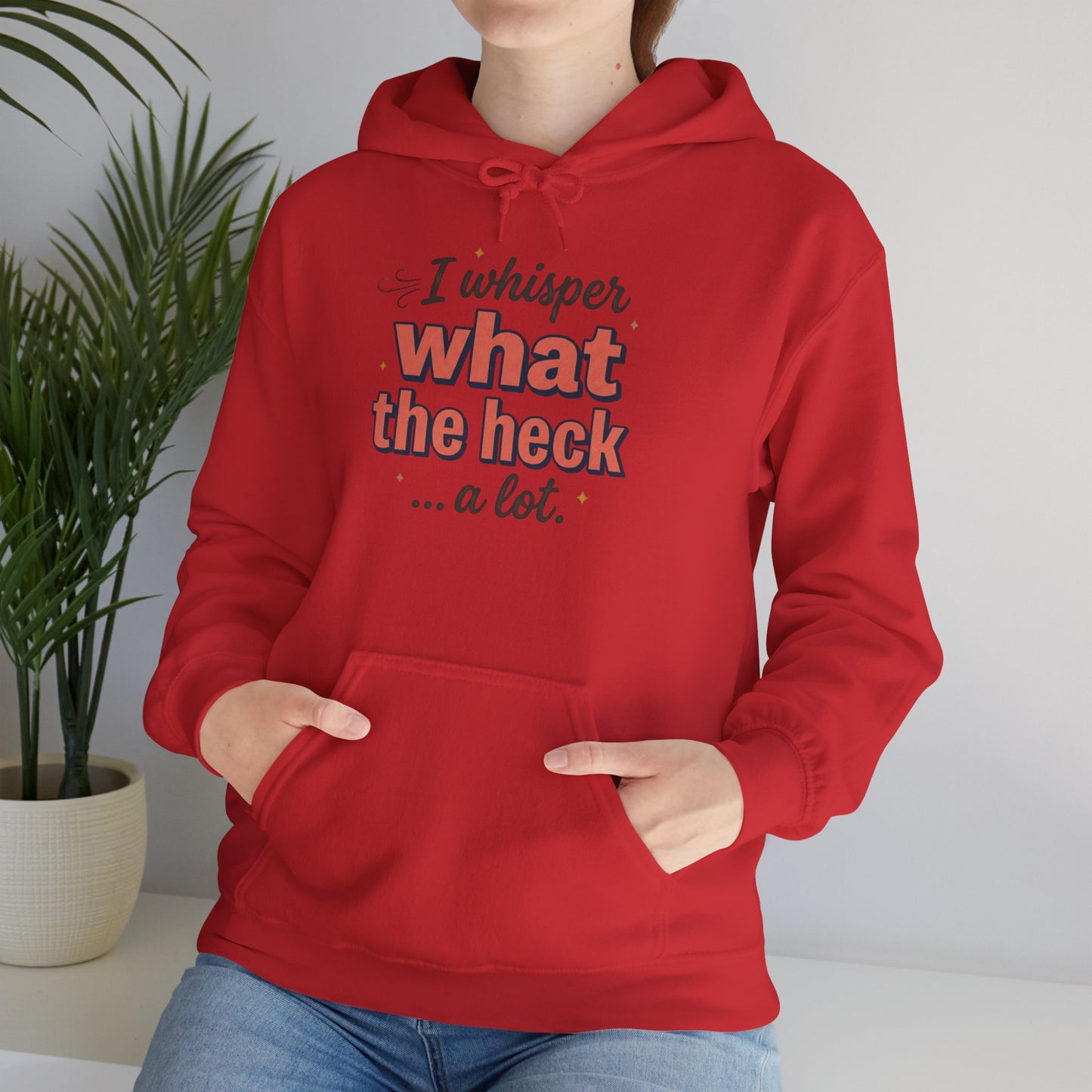 Hoodie — "I Whisper What the Heck...a Lot" Funny Graphic Pullover