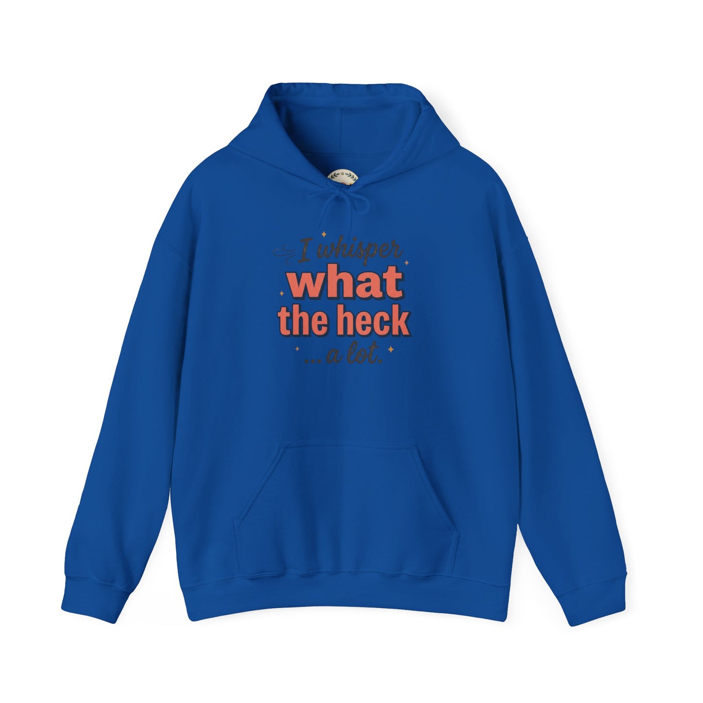 Hoodie — "I Whisper What the Heck...a Lot" Funny Graphic Pullover