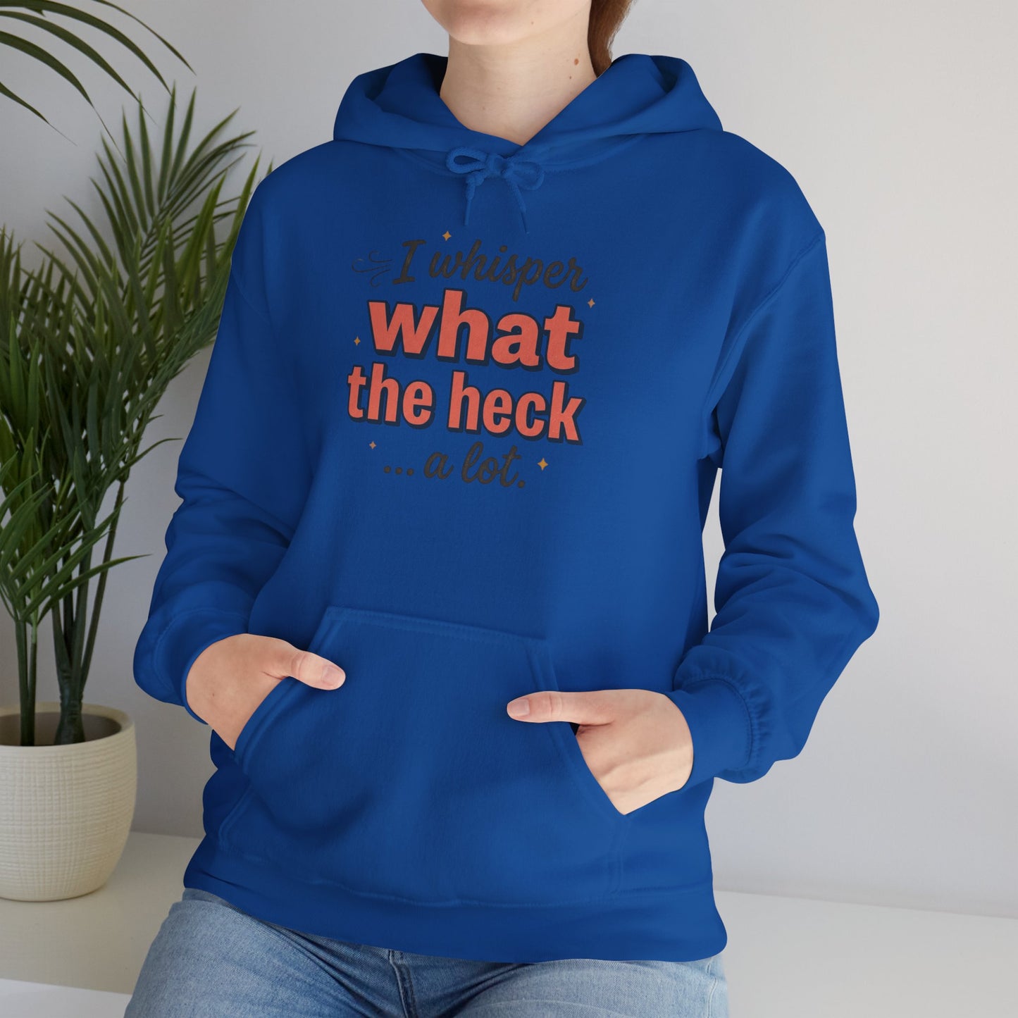 Hoodie — "I Whisper What the Heck...a Lot" Funny Graphic Pullover