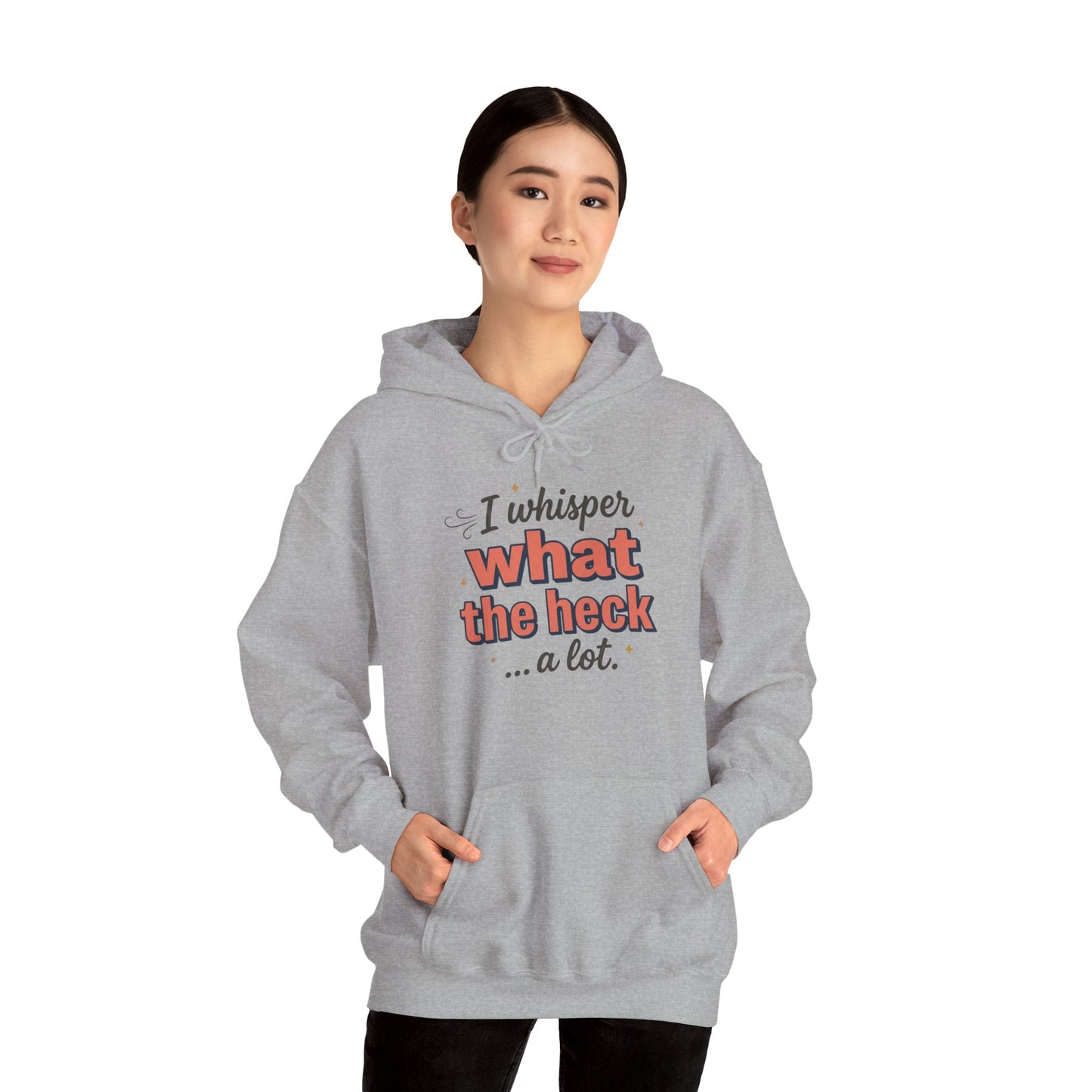 Hoodie — "I Whisper What the Heck...a Lot" Funny Graphic Pullover