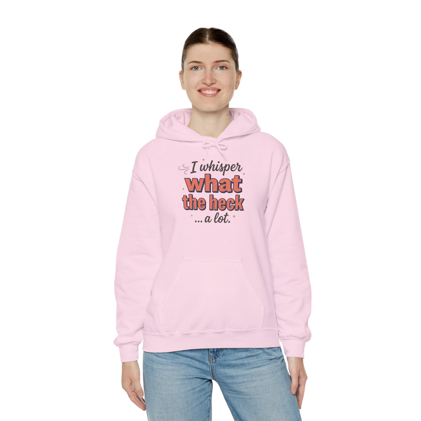Hoodie — "I Whisper What the Heck...a Lot" Funny Graphic Pullover