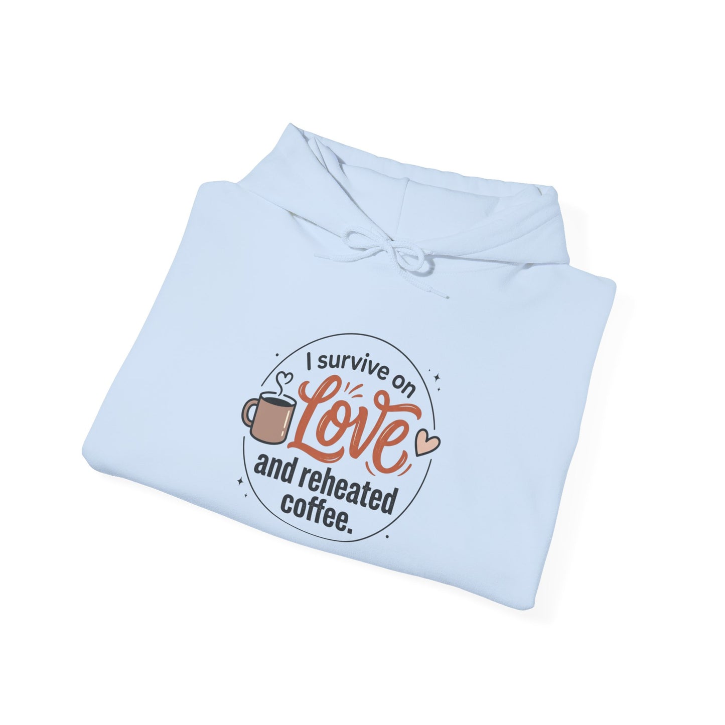 I Survive on Love and Reheated Coffee Hoodie