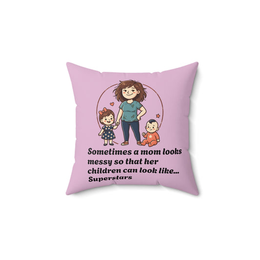 Super Mom pillow | Mom messy so kids can be superstars pillow